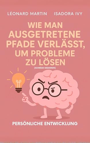 Wie man den gewohnten Pfad verlässt, um Probleme zu lösen (Schräge Gedanken)
