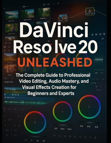 DaVinci Resolve 20 Unleashed: The Complete Guide to Professional Video Editing, Audio Mastery, and Visual Effects Creation for Beginners and Experts