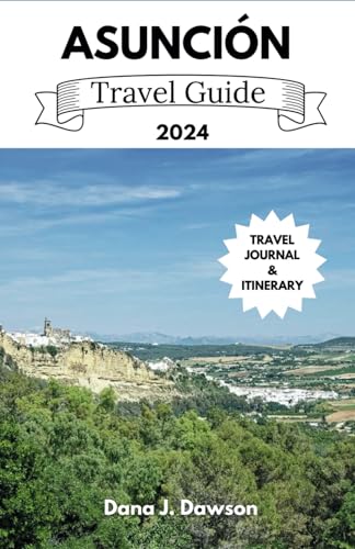 ASUNCION TRAVEL GUIDE 2024: Discover the Authentic Paraguay's capital with Our Comprehensive Handbook
