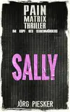 Sally: Pain Matrix Thriller - im Kopf des Serienmörders