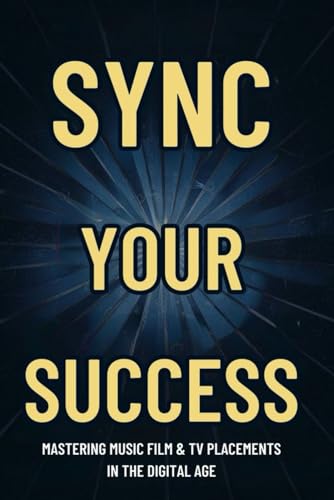 Sync your Success: Mastering Music Film & TV Placements in the Digital Age