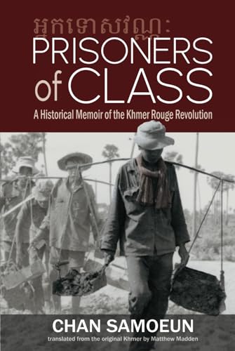 Prisoners of Class: A Historical Memoir of the Khmer Rouge Revolution