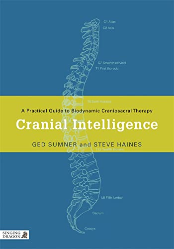 Cranial Intelligence: A Practical Guide to Biodynamic Craniosacral Therapy (English Edition)