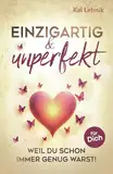 Einzigartig & unperfekt: Weil du schon immer genug warst! Ein Buch voller Liebe, Wärme und Hoffnung. Für dich.