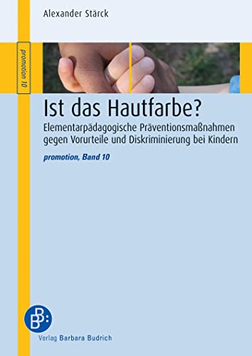 Ist das Hautfarbe?: Elementarpädagogische Präventionsmaßnahmen gegen Vorurteile und Diskriminierung bei Kindern (promotion 10)