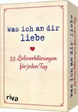 Was ich an dir liebe – 55 Liebeserklärungen für jeden Tag: Das perfekte Geschenk für Valentinstag, Jahrestag, Geburtstag oder Weihnachten