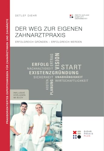 Der Weg zur eigenen Zahnarztpraxis: Erfolgreich gründen – erfolgreich werden - 2. Auflage, komplett überarbeitet