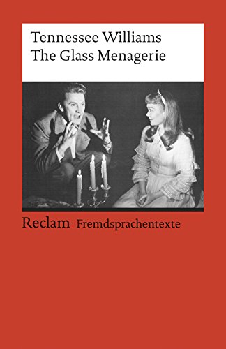 The Glass Menagerie: [Fremdsprachentexte] – Englischer Text mit deutschen Worterklärungen. C1 (GER) – Williams, Tennessee – Schullektüre mit Erläuterungen – 9178 (Reclams Universal-Bibliothek)