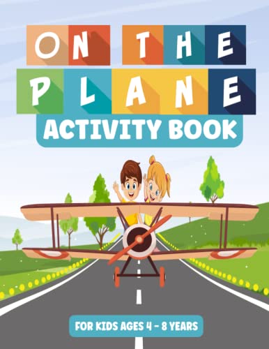 On The Plane Activity Book: Fun Activities for Kids on Flights and Road Trips | 90+ Puzzles, Mazes, Dot-to-Dots, and Drawing Games | Perfect Travel Gift for Boys and Girls (Ages 4-8)