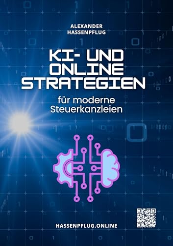 KI und Online Strategien für moderne Steuerkanzleien (Digitale Kanzlei – Strategien für moderne Steuerkanzleien 1)