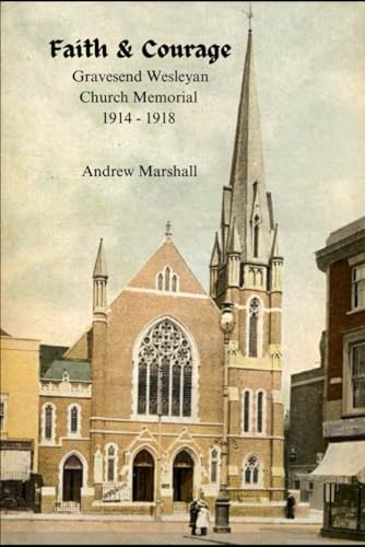 Faith & Courage: Gravesend Wesleyan Church Memorial 1914 - 1918