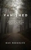 Vanished: America's Most Curious Missing Person Cases (English Edition)