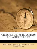 Credo: A Short Exposition of Catholic Belief