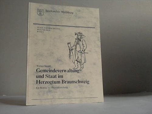 Gemeindeverwaltung und Stat im Herzogtum Braunschweig. Ein Beitrag zur Heimatforschung