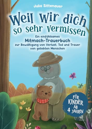 Weil wir dich so sehr vermissen: Ein einfühlsames Mitmach-Trauerbuch für Kinder ab 4 Jahren zur Bewältigung von Verlust, Tod und Trauer von geliebten Menschen