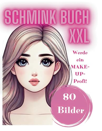 Mein Schmink Buch für Kinder Make-Up Malbuch XXL: 80 Gesichtscharts zum Schminken Geschenk für Mädchen zwischen 4 und 10 Jahren (My XXL Colouring Book)