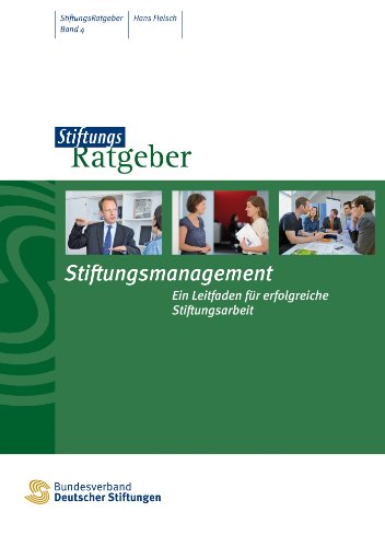 Stiftungsmanagement: Ein Leitfaden für erfolgreiche Stiftungsarbeit (StiftungsRatgeber 4)