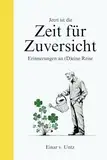 Jetzt ist die Zeit für Zuversicht: Erinnerungen an (D)eine Reise