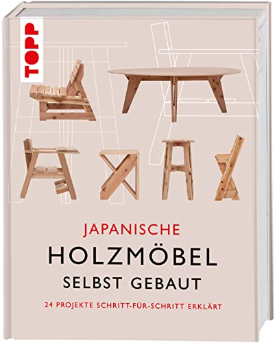 Japanische Holzmöbel selbst gebaut: 24 Projekte Schritt für Schritt erklärt