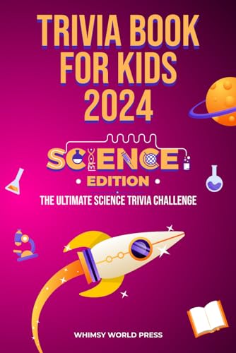 Trivia Book for Kids 2024: Science Edition: The Ultimate Science Trivia Challenge (Trivia for Kids)