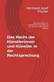 Das Recht der Künstlerinnen und Künstler in der Rechtsprechung: Ein Praxishandbuch Für Künstlerinnen und Künstler und alle, die sich mit ihren Rechten befassen