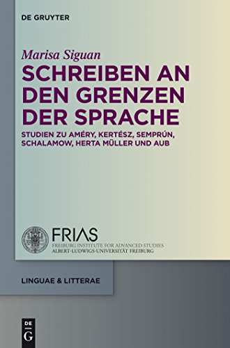 Schreiben an den Grenzen der Sprache: Studien zu Améry, Kertész, Semprún, Schalamow, Herta Müller und Aub (linguae & litterae 45)