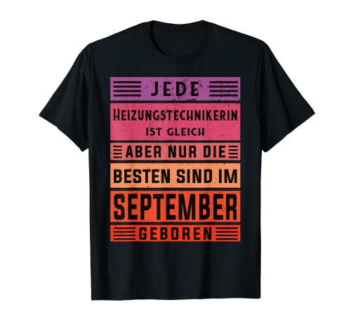 Heizung Geburtstag September geboren Heizungstechnikerin T-Shirt