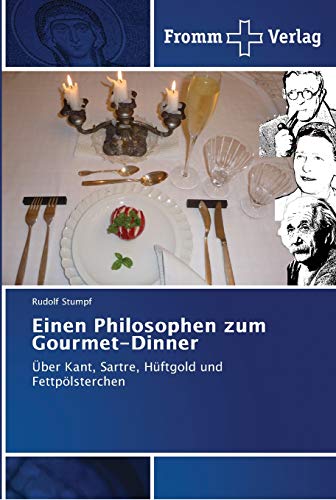 Einen Philosophen zum Gourmet-Dinner: Über Kant, Sartre, Hüftgold und Fettpölsterchen