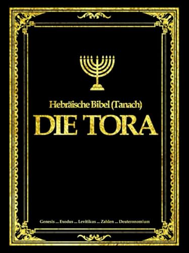 Die Torah (Pentateuch)- Die Heilige Schrift der Juden in deutscher Sprache aus der hebräischen Bibel oder Tanach (die bibel Altes Testament): Die Tora ... is..Exodus..Levitikus...Numer..Deuteronomium,