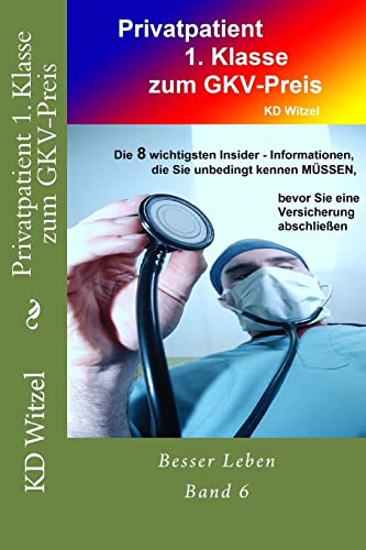 Privatpatient 1. Klasse zum GKV-Preis (Besser Leben, Band 6)
