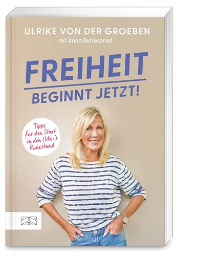 Freiheit beginnt jetzt!: Tipps für den Start in den (Un-)Ruhestand. Das ganz persönliche Buch der beliebten ehemaligen RTL-Moderatorin und Grimme-Preisträgerin