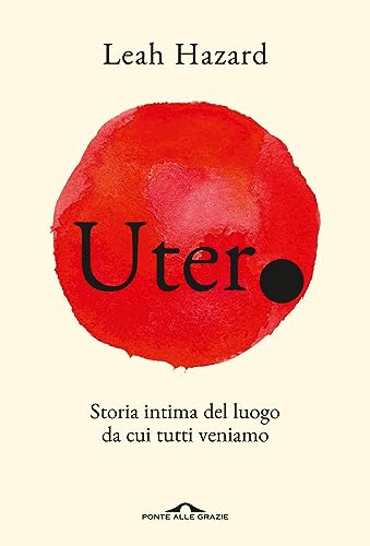 Utero: Storia intima del luogo da cui tutti veniamo (Italian Edition)