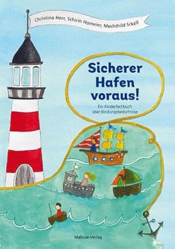 Sicherer Hafen voraus! Ein Kinderfachbuch über Bindungsbedürfnisse. Was brauchst du, damit es dir gut geht? Bindungstypen und ihre Gefühle. Kinderbuch ab 6 & pädagogische Infos