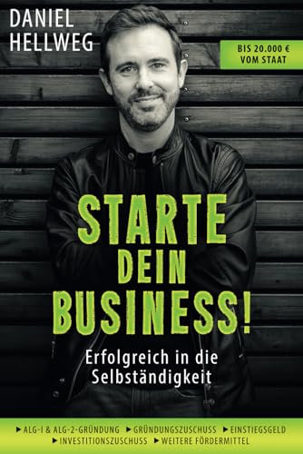 Starte dein Business! Erfolgreich in die Selbständigkeit: Ratgeber zur Existenzgründung · Tipps zu Businessplan und Fördermitteln · Gründung aus ALG 1 und ALG 2