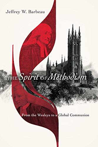 The Spirit of Methodism: From the Wesleys to a Global Communion (English Edition)
