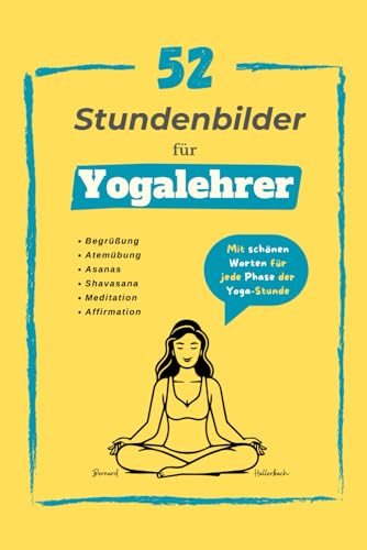 52 Stundenbilder für Yogalehrer: Mit schönen Worten für jede Phase der Yogastunde