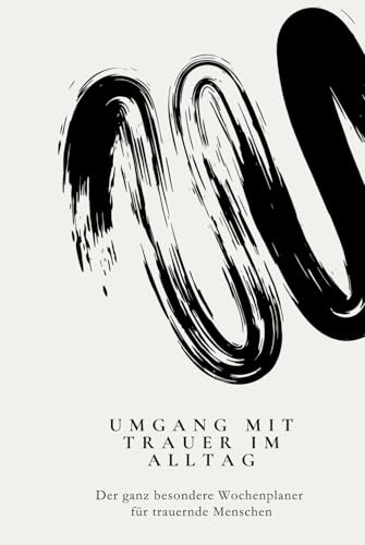 Umgang mit Trauer im Alltag: Der ganz besondere Wochenplaner für trauernde Menschen