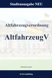 Altfahrzeugverordnung - AltfahrzeugV: Studienausgabe NEU