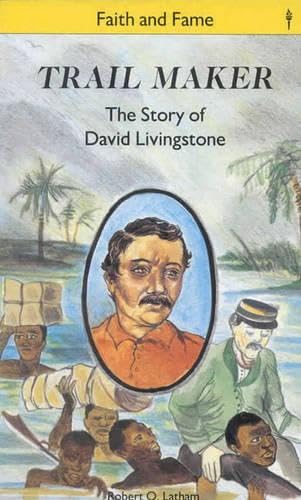 Trail Maker: Story of David Livingstone (Stories of Faith and Fame)