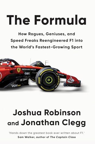 The Formula: How Rogues, Geniuses, and Speed Freaks Reengineered F1 into the World's Fastest-Growing Sport