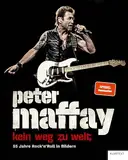 Peter Maffay. Kein Weg zu weit.: 55 Jahre Rock'n'Roll in Bildern