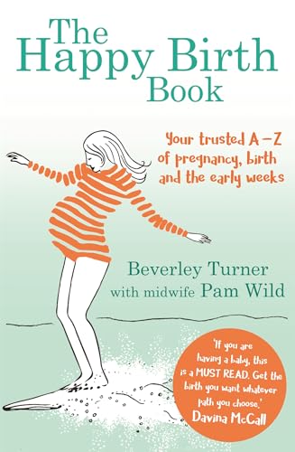 The Happy Birth Book: Your trusted A-Z of pregnancy, birth and the early weeks