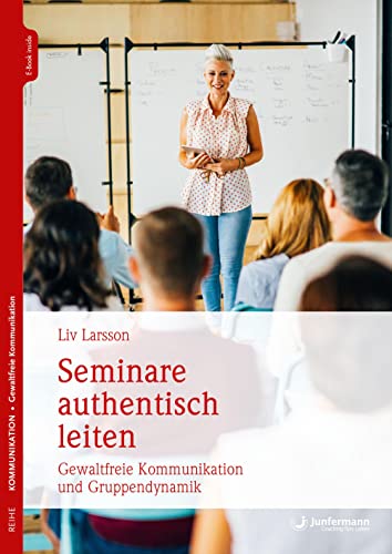 Seminare authentisch leiten: Gewaltfreie Kommunikation und Gruppendynamik