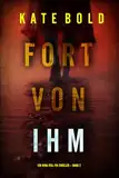 Fort von ihm (Ein Nina-Veil-FBI-Thriller – Band 2)