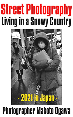 Street Photography : 2021 Living in a snowy country in Japan : Makoto Ogawa Photobook (English Edition)