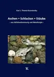 Aschen • Schlacken • Stäube: – Aus Abfallverbrennung und Metallurgie – (Mineralische Nebenprodukte und Abfälle: Aschen, Schlacken, Stäube und Baurestmassen)