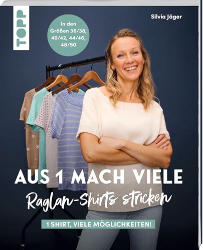 Aus 1 mach viele. Raglan-Shirts stricken: 1 Shirt, so viele Möglichkeiten! In den Größen 36/38, 40/42, 44/46, 48/50