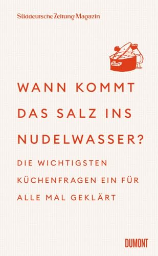 Wann kommt das Salz ins Nudelwasser?: Die wichtigsten Küchenfragen ein für alle Mal geklärt - Expertenwissen kurz & knapp