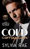 Cold Corruption: A Dark Kidnapped By My Best Friend’s Dad Mafia Romance (Kings of Corruption Book 1) (English Edition)