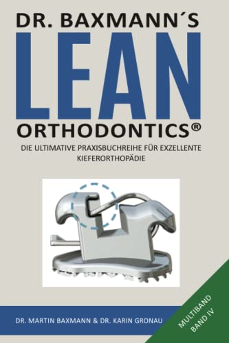 Dr. Baxmann´s Lean Orthodontics® - Die ultimative Praxisbuchreihe für exzellente Kieferorthopädie: Multiband Band IV